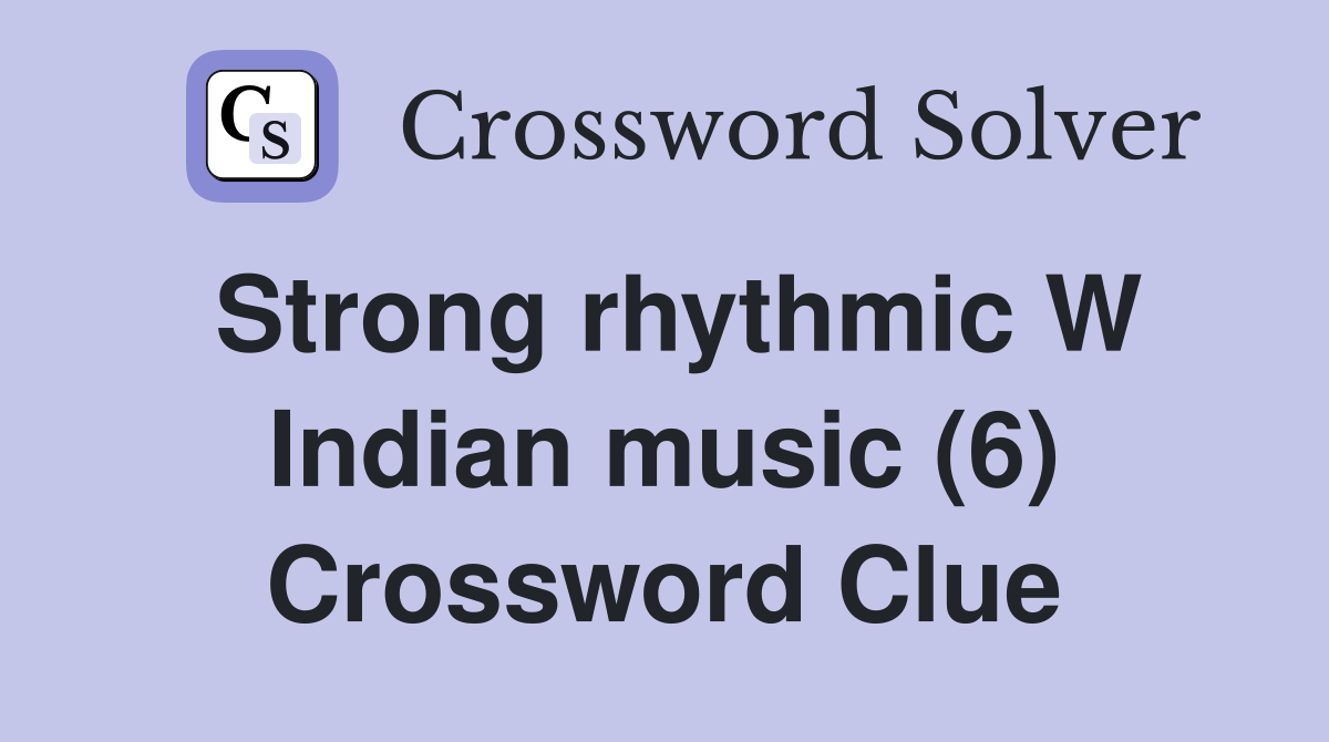 Strong rhythmic W Indian music (6) Crossword Clue Answers Crossword Solver